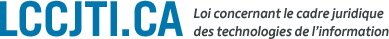 LCCJTI : Loi concernant le cadre juridique des technologies de l'information
